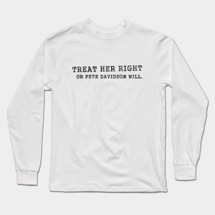 Treat Her Right - Pete Davidson SNL Long Sleeve T-Shirt